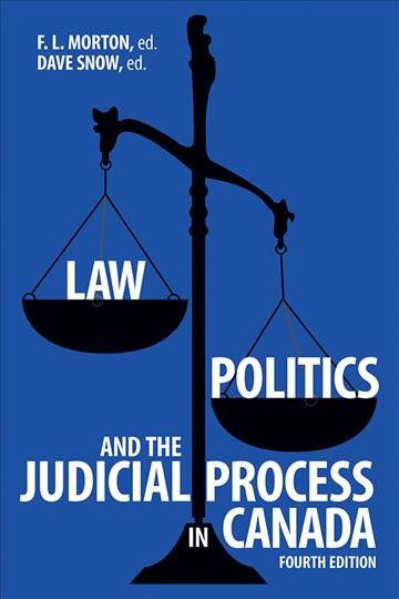 Law, politics, and the judicial process in Canada / F.L. Morton, ed., Dave Snow, ed.
