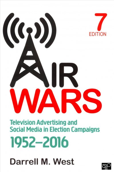 Air wars : television advertising and social media in election campaigns, 1952-2016 / Darrell M. West, Brookings Institution.
