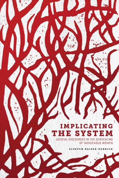 Implicating the system : judicial discourses in the sentencing of Indigenous women / Elspeth Kaiser-Derrick.