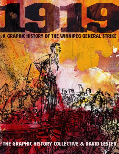 1919 : a graphic history of the Winnipeg General Strike / The Graphic History Collective & David Lester.
