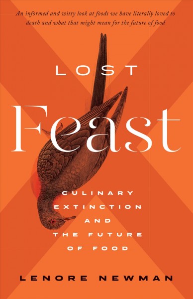 Lost feast : culinary extinction and the future of food / Lenore Newman.