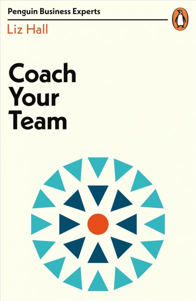 Coach your team / Liz Hall.