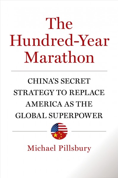 The hundred-year marathon : China's secret strategy to replace America as the global superpower / Michael Pillsbury.