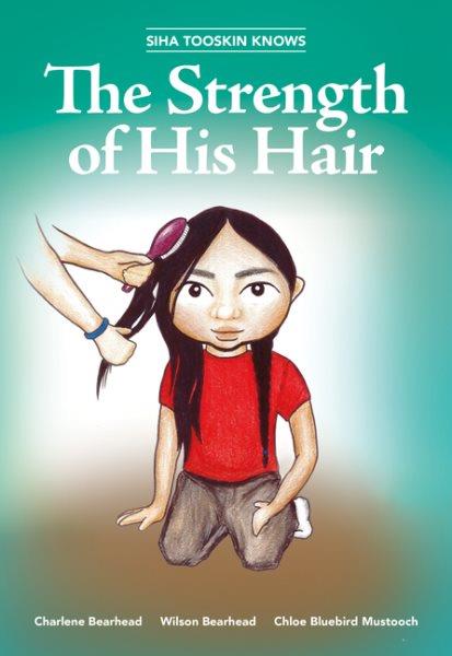 Siha Tooskin knows the strength of his hair / by Charlene Bearhead and Wilson Bearhead ; illustrated by Chloe Bluebird Mustooch.