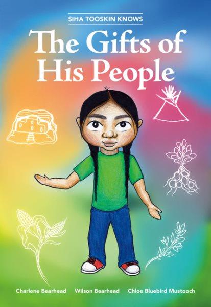 The gifts of his people / by Charlene Bearhead and Wilson Bearhead ; illustrated by Chloe Bluebird Mustooch.