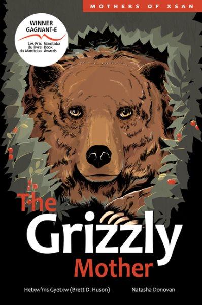 The grizzly mother / by Hetxw'ms Gyetxw (Brett D. Huson) ; illustrated by Natasha Donovan.
