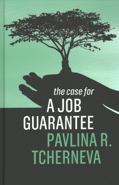The case for a job guarantee / Pavlina R. Tcherneva.