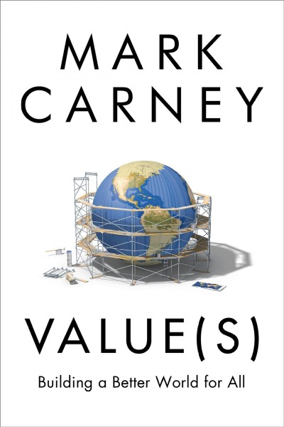 Value(s) : building a better world for all / Mark Carney.