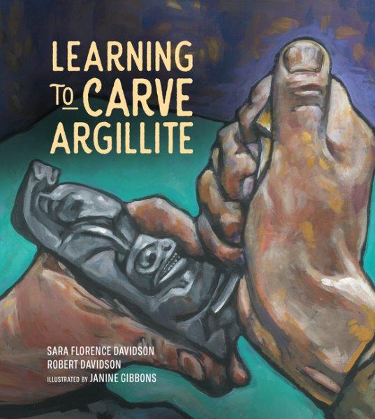 Learning to carve argillite / Sara Florence Davidson, Robert Davidson ; illustrated by Janine Gibbons.