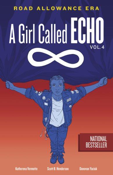 A girl called Echo. Vol. 4, Road allowance era / by Katherena Vermette ; illustrated by Scott B. Henderson ; coloured by Donovan Yaciuk.