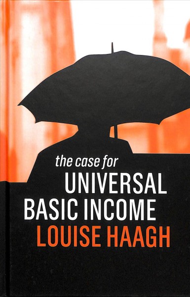 The case for universal basic income / Louise Haagh.