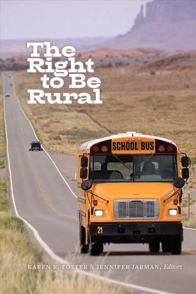 The right to be rural / Karen R. Foster & Jennifer Jarman, editors.