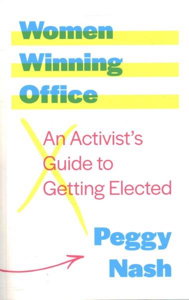 Women winning office : an activist's guide to getting elected / Peggy Nash.