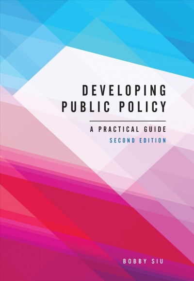 Developing public policy : a practical guide / Bobby Siu.