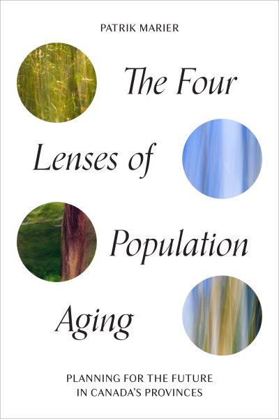 The four lenses of population aging : planning for the future in Canada's provinces / Patrik Marier.