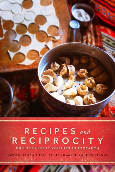 Recipes and reciprocity : building relationships in research / edited by Hannah Tait Neufeld and Elizabeth Finnis.