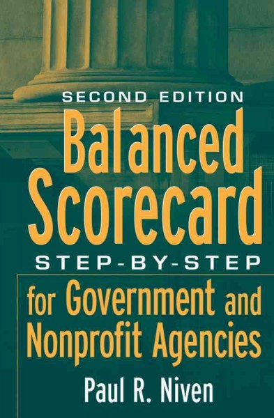 Balanced scorecard step-by-step for government and nonprofit agencies / Paul R. Niven.