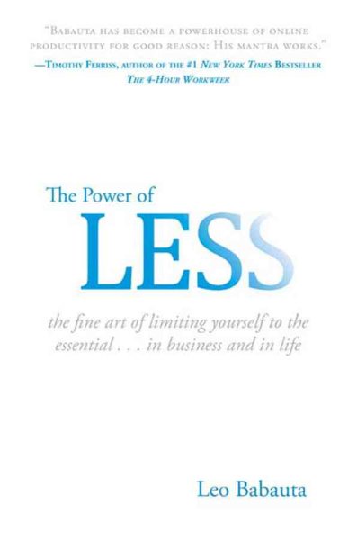 The power of less : the fine art of limiting yourself to the essential-- in business and in life / Leo Babauta.