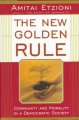 The new Golden rule : community and morality in a democratic society  Cover Image