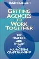 Getting agencies to work together : the practice and theory of managerial craftsmanship  Cover Image