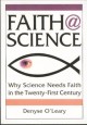 Go to record Faith @ science : why science needs faith in the twenty-fi...