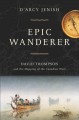 Go to record Epic wanderer : David Thompson and the mapping of the Cana...