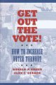 Get out the vote! : how to increase voter turnout  Cover Image