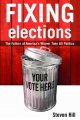 Fixing elections : the failure of America's winner take all politics  Cover Image