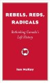Go to record Rebels, reds, radicals : rethinking Canada's left history