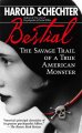 Go to record Bestial : the savage trail of a true American monster