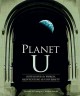 Planet U : sustaining the world, reinventing the university  Cover Image