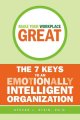 Go to record Make your workplace great : the 7 keys to an emotionally i...