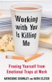 Working with you is killing me : freeing yourself from emotional traps at work /. Katherine Crowley and Kathi Elster. Cover Image