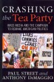 Crashing the Tea Party : mass media and the campaign to remake American politics  Cover Image