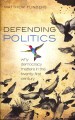 Defending politics : why democracy matters in the twenty-first century  Cover Image