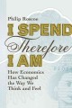 Go to record I spend, therefore I am : how economics has changed the wa...