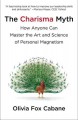 The charisma myth : how anyone can master the art and science of personal magnetism  Cover Image