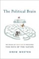 The political brain : the role of emotion in deciding the fate of the nation  Cover Image
