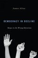 Democracy in decline : steps in the wrong direction  Cover Image