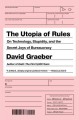 The utopia of rules : on technology, stupidity, and the secret joys of bureaucracy  Cover Image