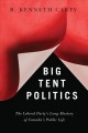 Big tent politics : the Liberal Party's long mastery of Canada's public life  Cover Image