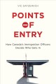 Points of entry : how Canada's immigration officers decide who gets in  Cover Image
