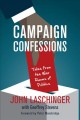 Campaign confessions : tales from the war rooms of politics  Cover Image