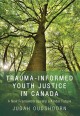 Trauma-informed youth justice in Canada : a new framework toward a kinder future  Cover Image