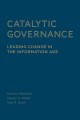 Catalytic governance : leading change in the information age  Cover Image