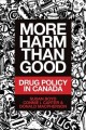More harm than good : drug policy in Canada  Cover Image