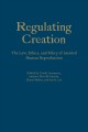 Regulating creation : the law, ethics, and policy of assisted human reproduction  Cover Image