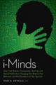i-Minds : how cell phones, computers, gaming, and social media are changing our brains, our behavior, and the evolution of our species  Cover Image