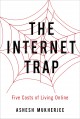 The internet trap : five costs of living online  Cover Image