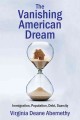 The vanishing American dream : immigration, population, debt, scarcity  Cover Image